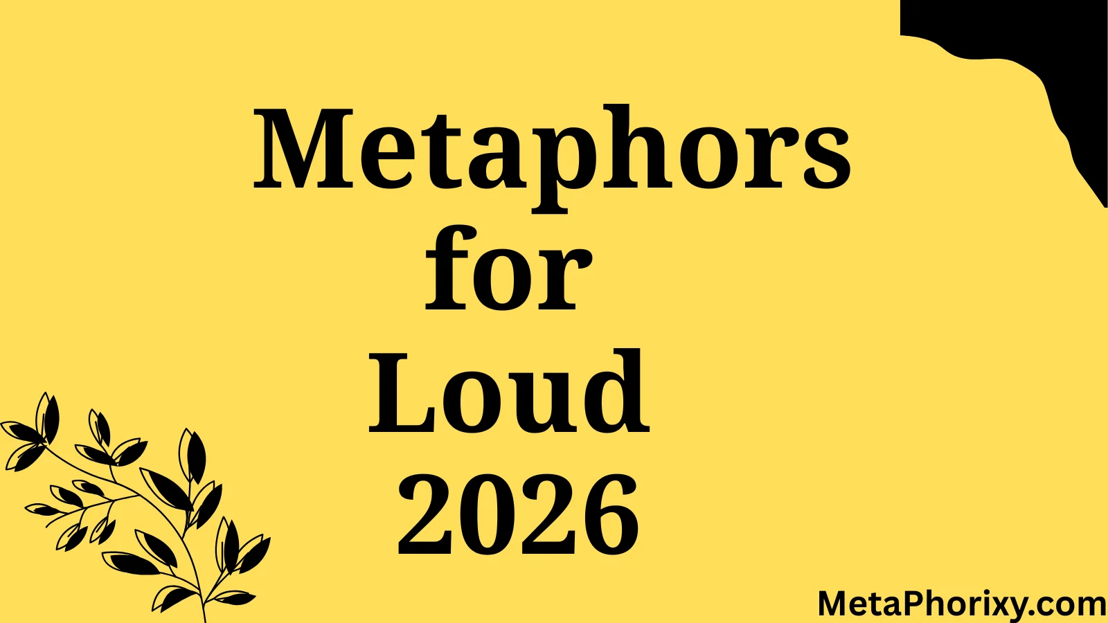 Metaphors for Loud