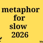 metaphor for slow